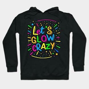 Let Glow Crazy Retro Colorful Quote Group Team Tie Dye Hoodie